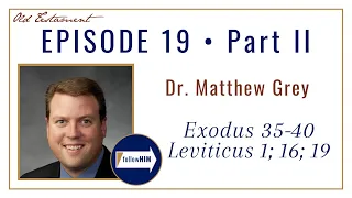 Come Follow Me : Exodus 35-40, Leviticus 1; 16; 19 -- Part 2 : Dr. Matthew Grey