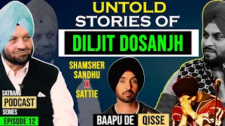 Untold Stories of Diljit Dosanjh (Ep 12) | Shamsher Sandhu X Sattie | Baapu De Qisse Podcast Series