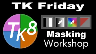 TK FRIDAY (Masking Workshop) Covering Luminosity, Zone, Color and Saturation/Vibrance Masks