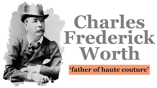 Who is Charles Frederick Worth? | Fashion Nuage |