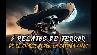 5 RELATOS De Terror, El Charro Negro, La Catrina, La Morgue y Mas