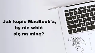 Na co zwrócić uwagę kupując używanego macbooka? Poradnik Zakupowy