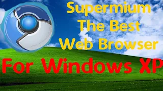 Supermium - The New Best Web Browser for Windows XP