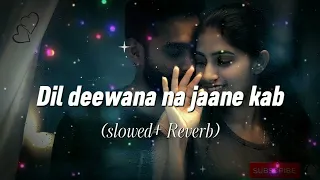 Dil deewana na janne kab | slowed and reverb | Reverb world  @_Rj_Official_