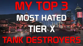 My TOP3 most hated Tier X Tank Destroyers! | World of Tanks