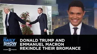 Donald Trump and Emmanuel Macron Rekindle Their Bromance | The Daily Show