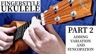 Fingerstyle Ukulele Part 2: Adding Variation And Syncopation