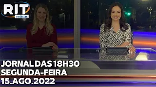 Jornal das 18h30 | Segunda-feira (15/ago/2022)