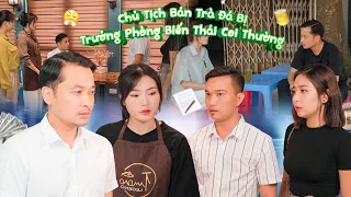 CHỦ TỊCH BÁN TRÀ ĐÁ BỊ TÊN TRƯỞNG PHÒNG BIẾN THÁI COI THƯỜNG VÀ CÁI KẾT l PHIM TÌNH CẢM GÃY MOVIE