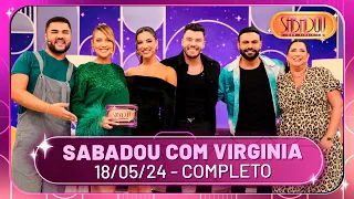 Sabadou recebe Murilo Huff, Gabriela Versiani e Thullio Milionário | Sabadou com Virginia(18/05/24)