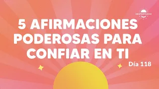 5 AFIRMACIONES Poderosas Para CONFIAR En TI - Día 118 | Despertando Podcast