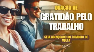 🎈ORAÇÃO DE GRATIDÃO NA VOLTA DO TRABALHO - Deixe seu pedido de oração