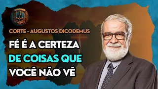 FÉ É A CERTEZA DE COISAS QUE VOCÊ NÃO VÊ - Augustus Nicodemus