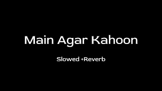 Main Agar Kahoon || Slowed + Reverb