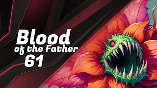 Blood of the Father Episode 61: Thornvine Creeper