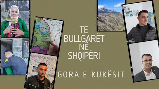 Te bullgarët në Shqipëri  I Gora e Kukësit