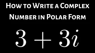 How to Write a Complex Number in Polar Form, Example with 3 + 3i