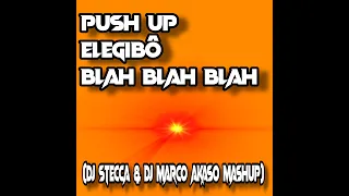 Push Up Elegibô Blah Blah Blah (Dj Stecca & Dj Marco Akaso Mashup)