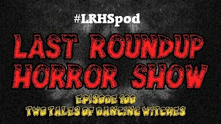 LRHS ep.100-"Two Tales Of Dancing Witches"