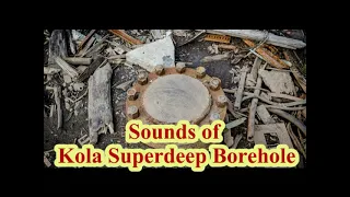 Sounds of Kola Superdeep Borehole - Hell sounds - Underworld Sounds-Russian-Devil Sound
