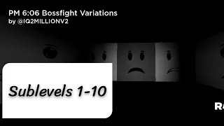 PM 6:06 Bossfight Variations | The sublevels 1-10 | solo