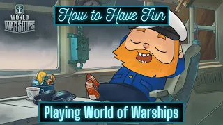 World of Warships - How to Have Fun Playing WoWs