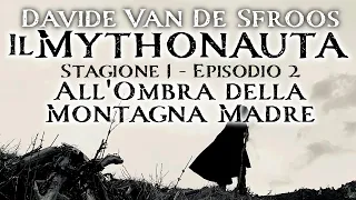 Il Mythonauta: All'Ombra della Montagna Madre (Stagione 1 Episodio 2)