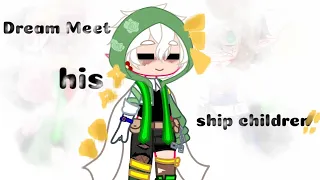 -Dream meet his ship children- [Dsmp/My Au] [All of the ship children name in desc]