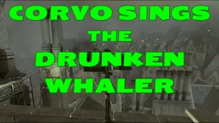 Dishonored 2 Corvo Sings The Drunken Whaler Song