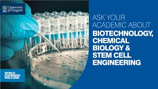 Ask Your Academic about MSc Biotechnology, Chemical Biology & Stem Cell Engineering at UofG