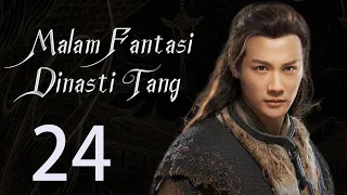 【INDO】 Malam Fantasi Dinasti Tang 24丨Drama Sihir Detektif Zaman Dulu