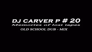 Old School Dub Mix  - Dj Carver P