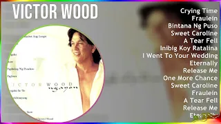 Victor Wood 2024 MIX Best Songs - Crying Time, Fraulein, Bintana Ng Puso, Sweet Caroline