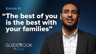 Ep. 18: "The best of you is the best with families" | Guidebook to God by Sh. Yahya Ibrahim