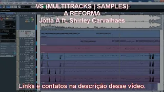 A REFORMA (Jotta A part. Shirley Carvalhaes) VS (MULTITRACKS | SAMPLES)