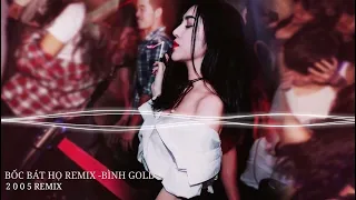 BỐC BÁT HỌ REMIX - BÌNH GOLD & NAM DUCK REMIX - VINAHOUSE 2022