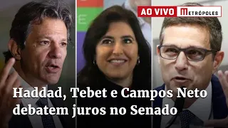 Haddad, Tebet e Campos Neto debatem juros no Senado