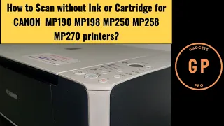 How to Scan without Ink or Cartridge for Canon  MP190 MP198 MP250 MP258 MP270 printers