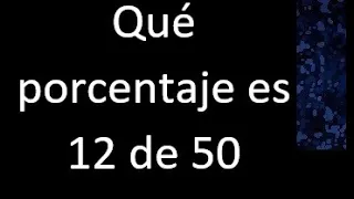 Que porcentaje es 12 de 50 , como hallar que porcentaje es un numero de otro