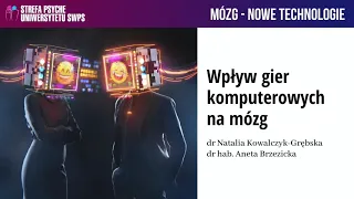 Wpływ gier komputerowych na mózg - dr hab. Aneta Brzezicka, dr Natalia Kowalczyk-Grębska