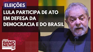 Lula participa de ato em Defesa da Democracia e do Brasil nesta segunda-feira (24)