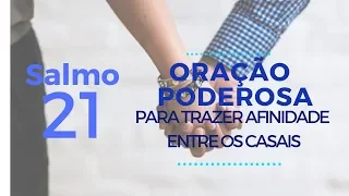 Salmo 21 - Oração Poderosa para trazer afinidade entre os casais