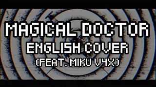 【Hatsune Miku V4x】MAGICAL DOCTOR [ENGLISH COVER]【VOCALOID4 カバー】