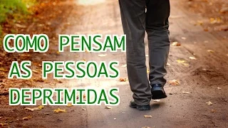 Como pensam as pessoas deprimidas (Ansiedade e Depressão)