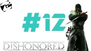 Let´s play CZ DISHONORED part 12 : Z města pryč,domu zdar?.....