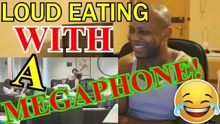 LOUD EATING WITH A MEGAPHONE! REACTION