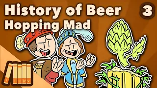History of Beer  - Hopping Mad - World History - Extra History - Part 3