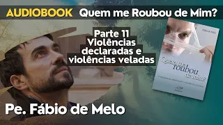 PARTE 11 | QUEM ME ROUBOU DE MIM? | PE. FÁBIO DE MELO | AUDIOBOOK
