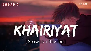 Khairiyat (Slowed + Reverb) | Arijit Singh, Mithoon | Gadar 2 | SR Lofi