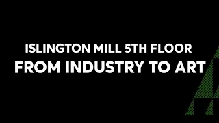 FROM INDUSTRY TO ART - Islington Mill Hard Hat Tour Film